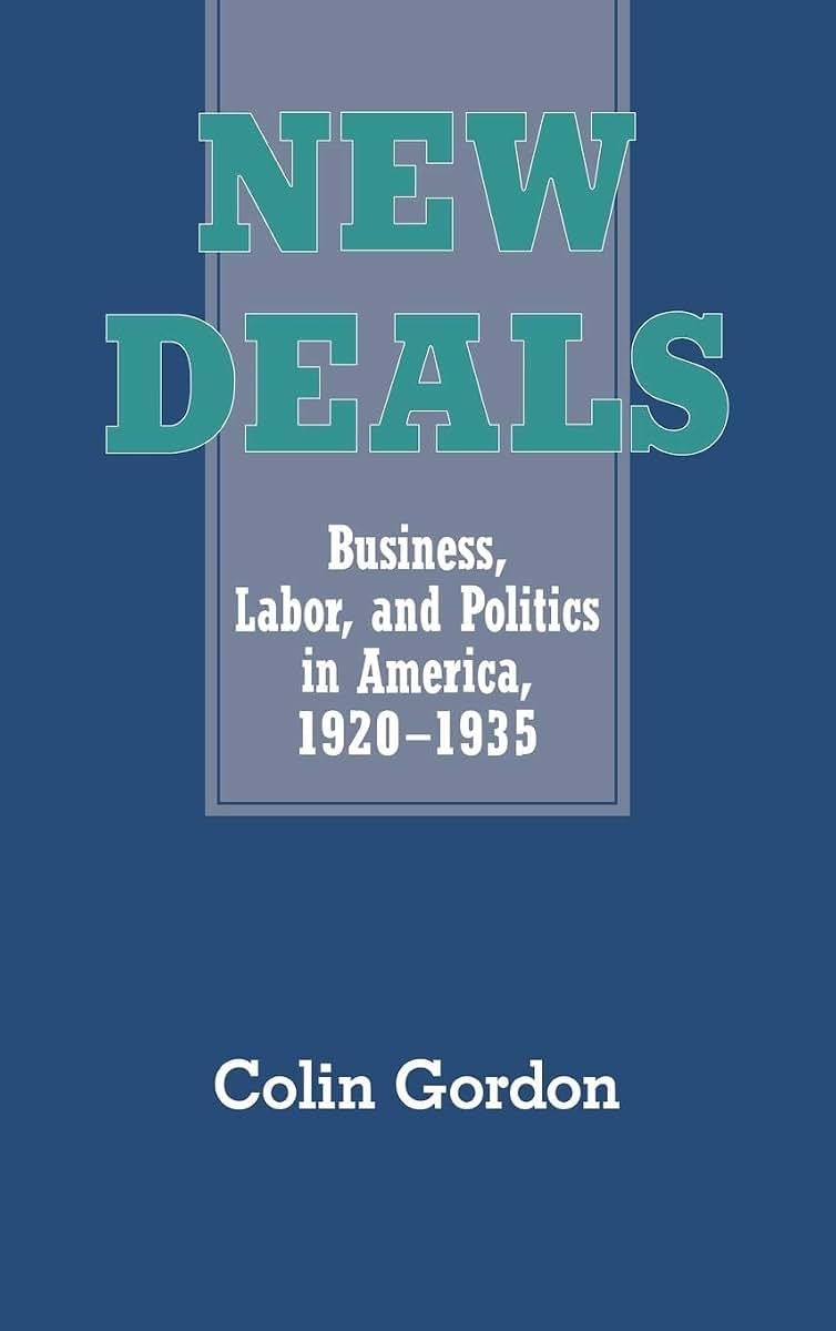 New Deals: Business, Labor, and Politics in America, 1920-1935