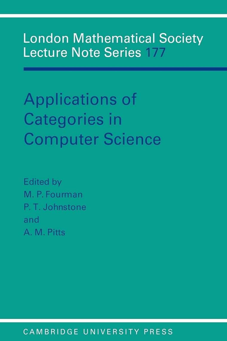 Applications of Categories in Computer Science: Proceedings of the London Mathematical Society Symposium, Durham 1991 (London Mathematical Society Lecture Note Series, Series Number 177)