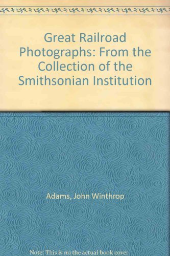 Great Railroad Photographs: From the Collection of the Smithsonian Institution