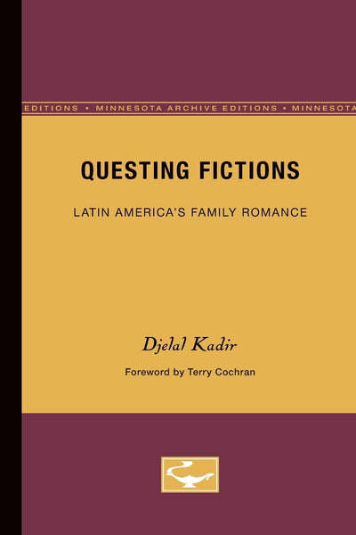 Questing Fictions: Latin Americas Family Romance (Volume 32) (Theory and History of Literature)