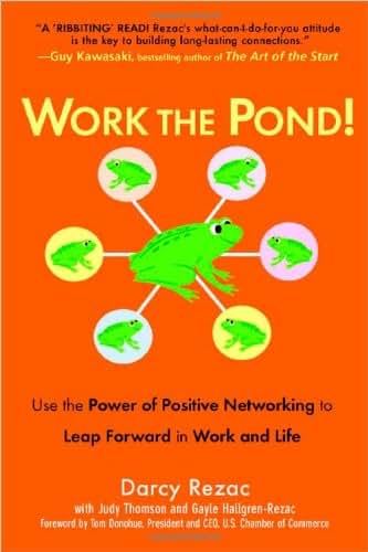 Work the Pond! Use the Power of Positive Networking to Leap Forward in Work and Life