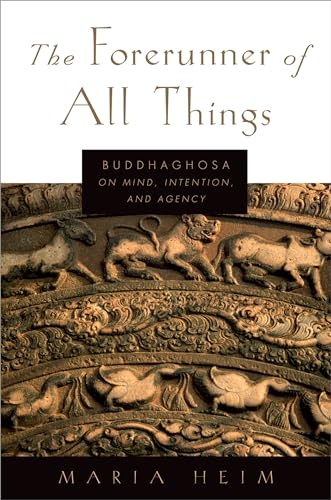THE FORERUNNER OF ALL THINGS: Buddhaghosa On Mind, Intention, And Agency