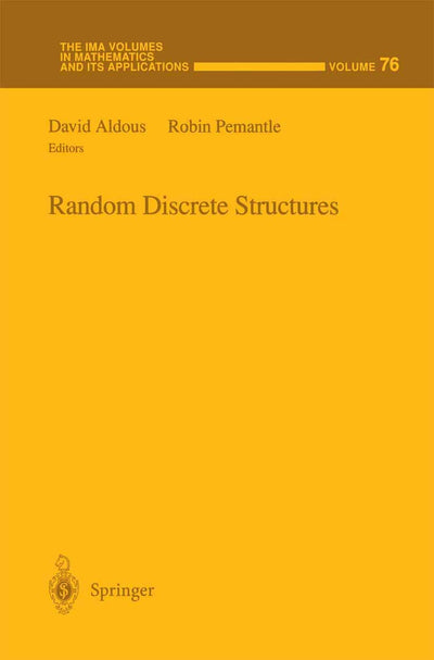 Random Discrete Structures (The IMA Volumes in Mathematics and its Applications, 76)