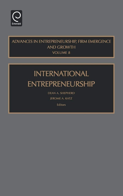 International Entrepreneurship (Advances in Entrepreneurship, Firm Emergence and Growth, 8)