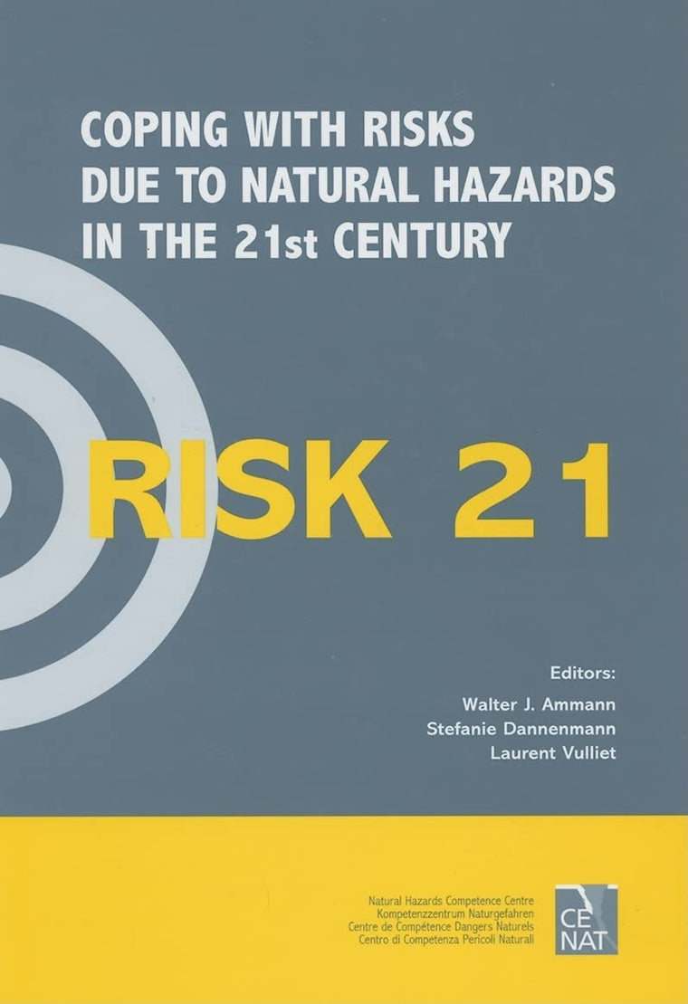 RISK21 - Coping with Risks due to Natural Hazards in the 21st Century: Proceedings of the RISK21 Workshop, Monte Verit, Ascona, Switzerland, 28 November - 3 December 2004