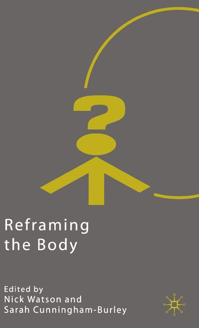 Reframing the Body (Explorations in Sociology.)