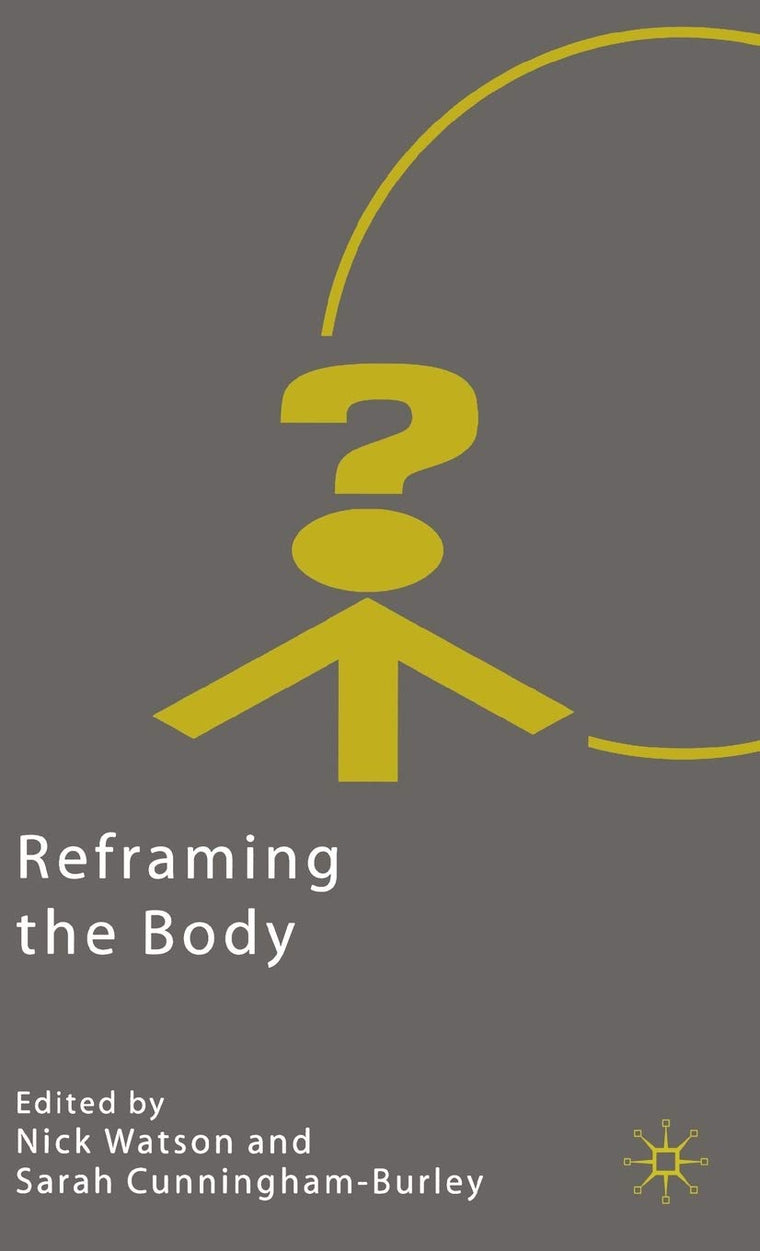Reframing the Body (Explorations in Sociology.)