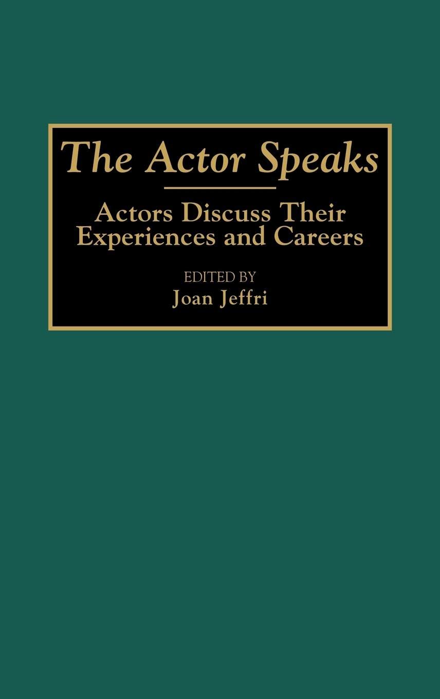 The Actor Speaks: Actors Discuss Their Experiences and Careers (Contributions in Drama and Theatre Studies)