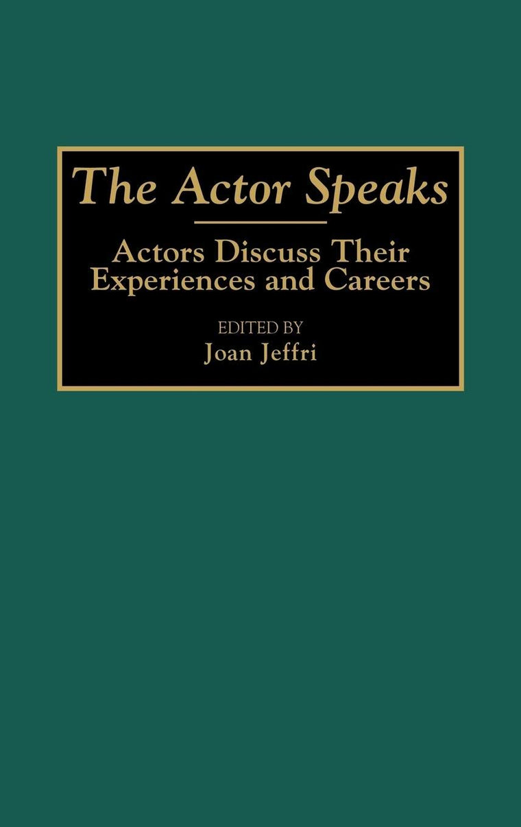 The Actor Speaks: Actors Discuss Their Experiences and Careers (Contributions in Drama and Theatre Studies)