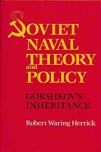 Soviet Naval Theory and Policy: Gorschkov's Inheritance