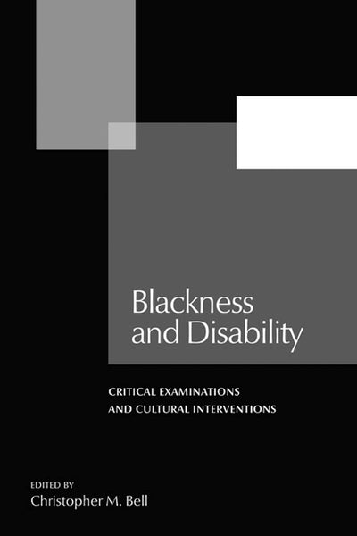 Blackness and Disability: Critical Examinations and Cultural Interventions (Forecaast; V. 21)