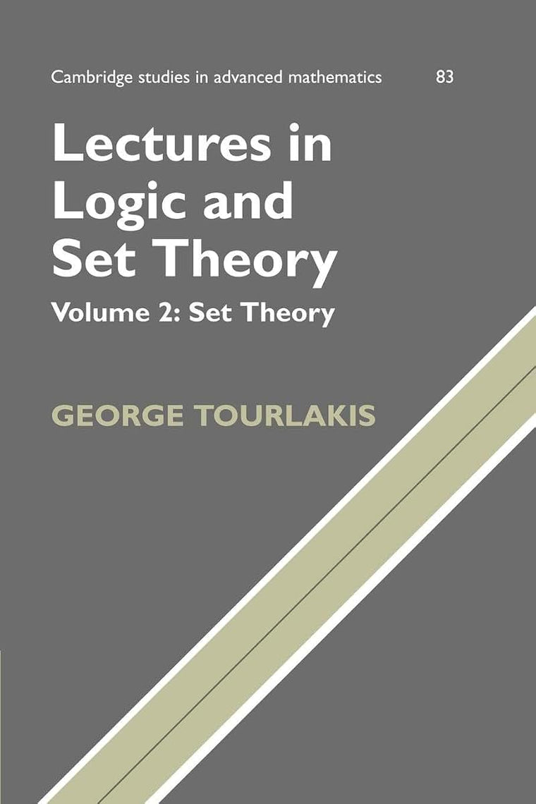 Lectures in Logic and Set Theory (Cambridge Studies in Advanced Mathematics, Series Number 83)