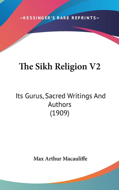 The Sikh Religion V2: Its Gurus, Sacred Writings And Authors (1909)