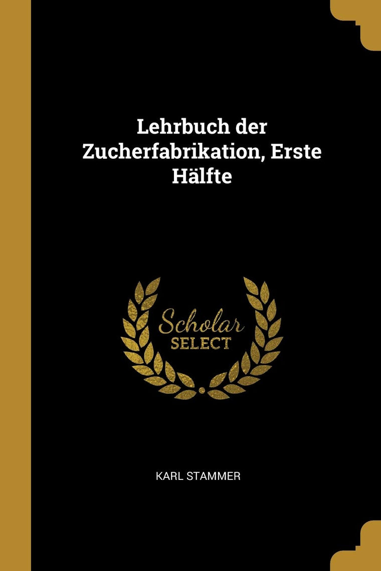 Lehrbuch der Zucherfabrikation, Erste Hlfte (German Edition)