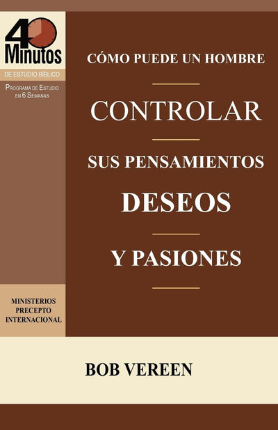 Como Puede Un Hombre Controlar Sus Pensamientos, Deseos y Pasiones / A Man's Strategy for Conquering Temptation (40 Minute Bible Studies) (Spanish Edition)