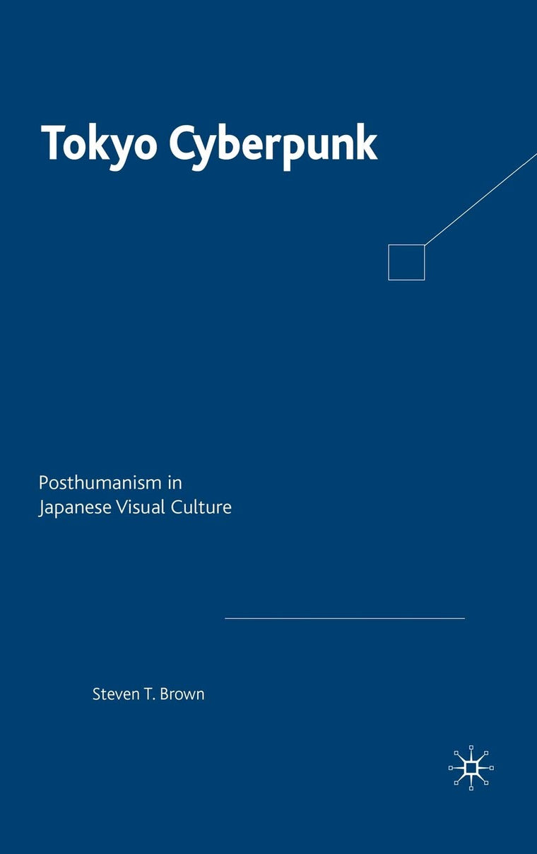 Tokyo Cyberpunk: Posthumanism in Japanese Visual Culture