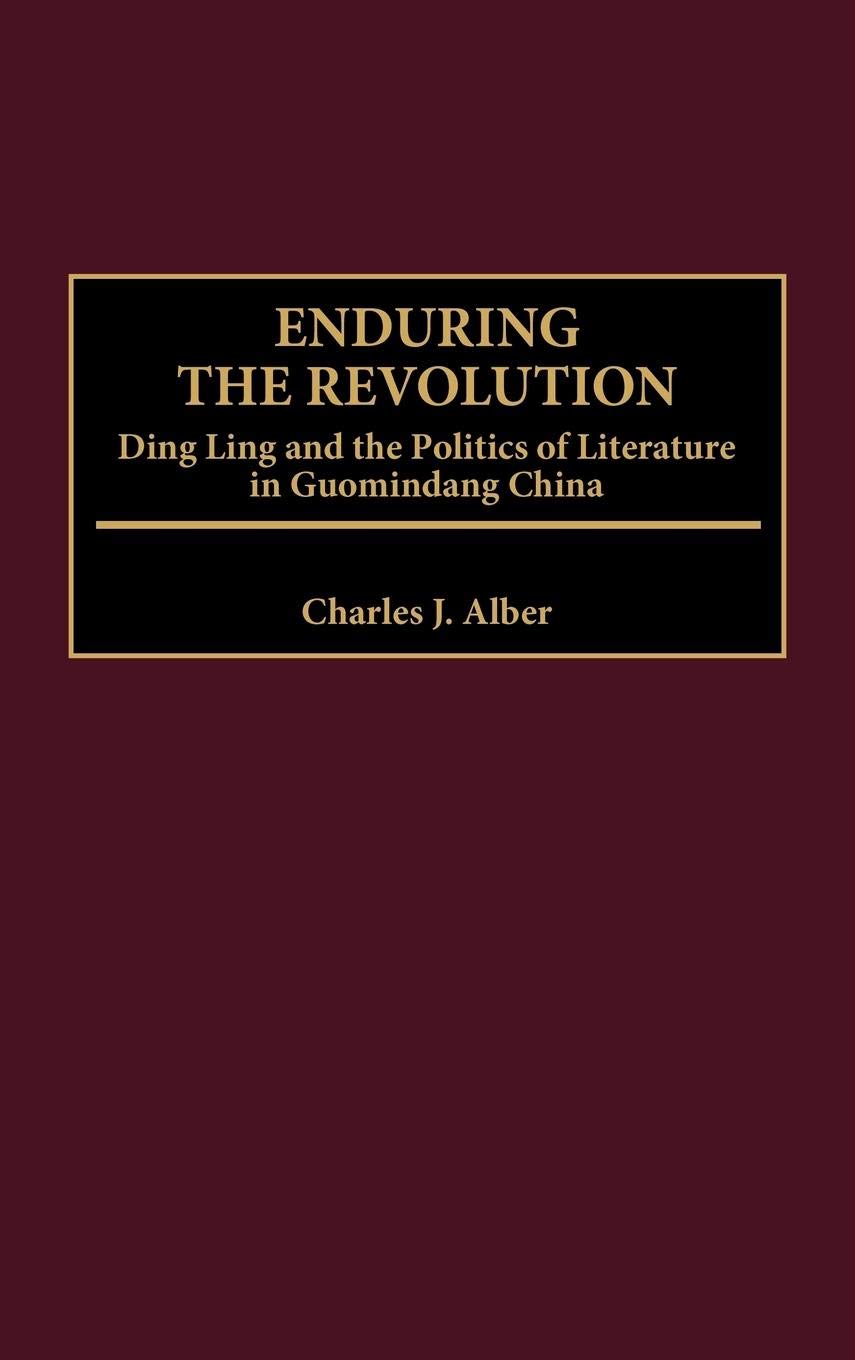 Enduring the Revolution: Ding Ling and the Politics of Literature in Guomindang China