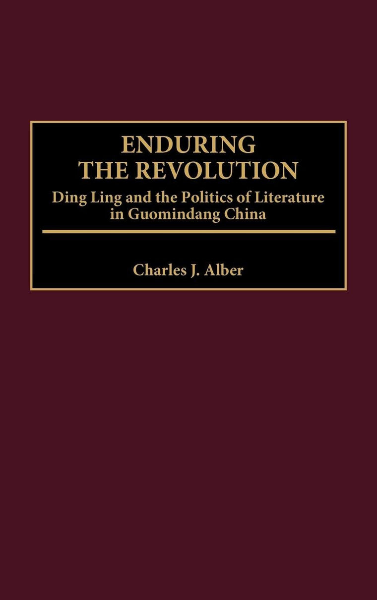 Enduring the Revolution: Ding Ling and the Politics of Literature in Guomindang China