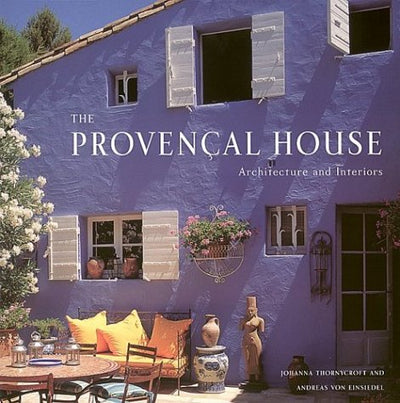 The Provencal House: Architecture and Interiors by Thornycro