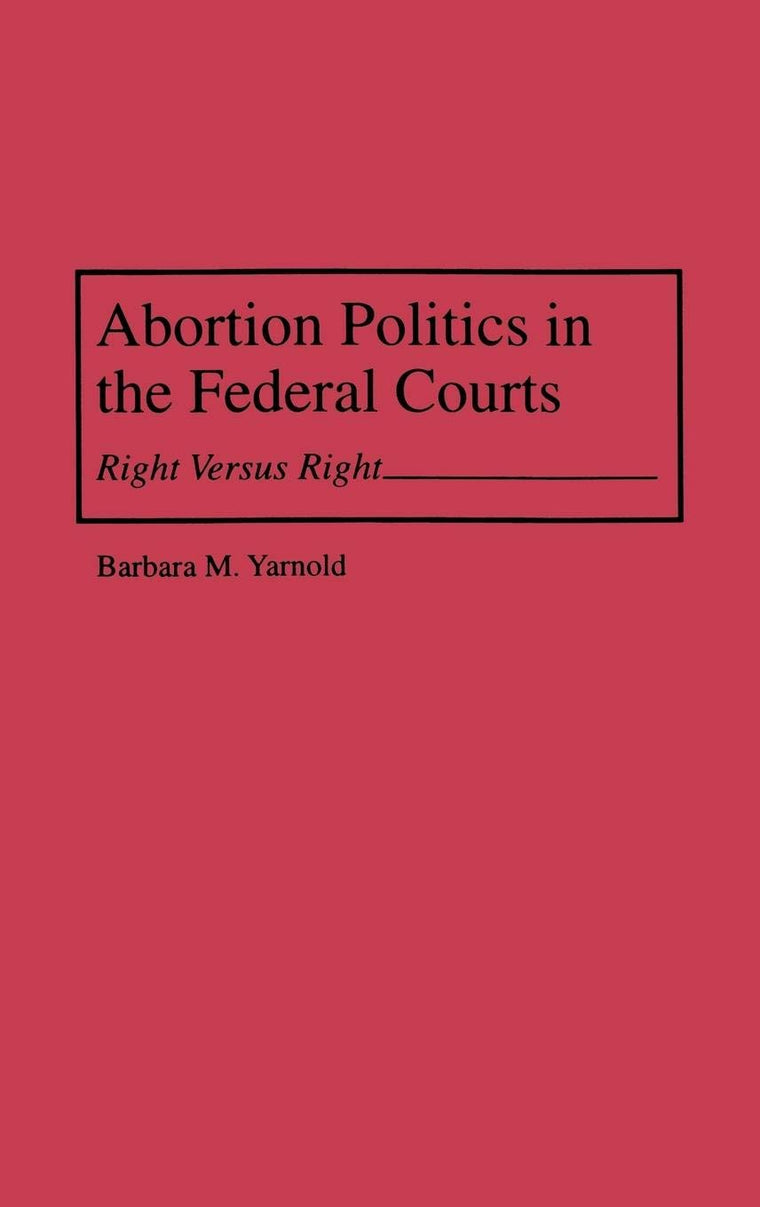 Abortion Politics in the Federal Courts: Right Versus Right