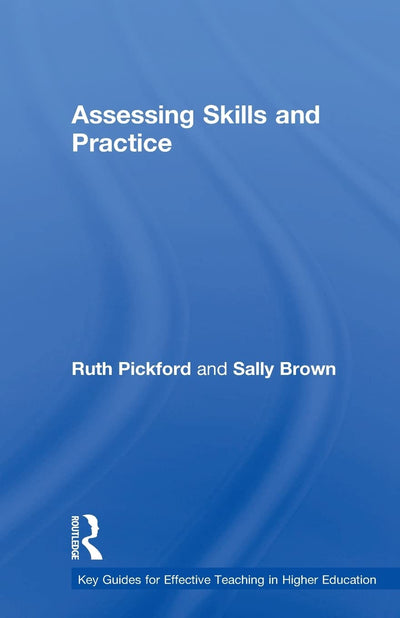 Assessing Skills And Practice (Key Guides for Effective Teaching in Higher Education)