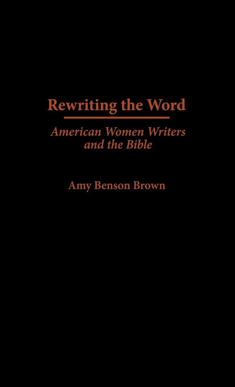 Rewriting the Word: American Women Writers and the Bible (Contributions in Women's Studies)