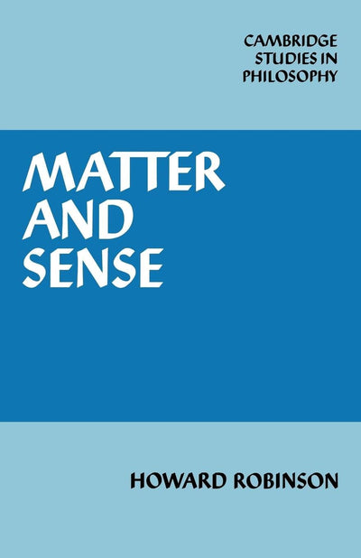 Matter and Sense: A Critique of Contemporary Materialism (Cambridge Studies in Philosophy)