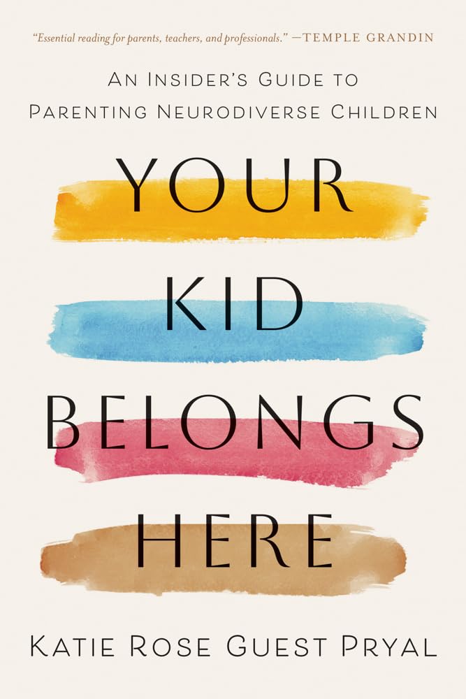 Your Kid Belongs Here: An Insider's Guide to Parenting Neurodiverse Children