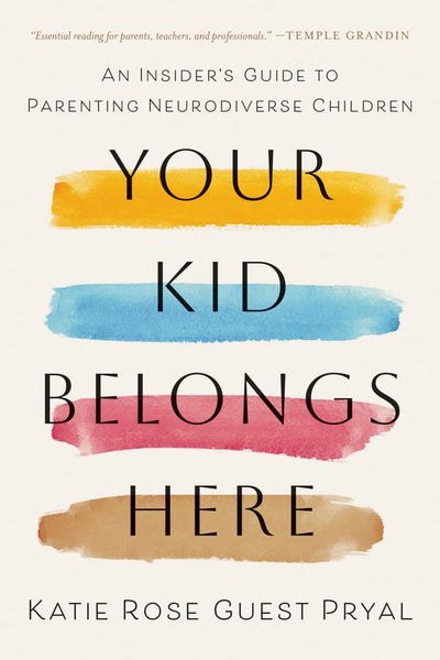 Your Kid Belongs Here: An Insider's Guide to Parenting Neurodiverse Children