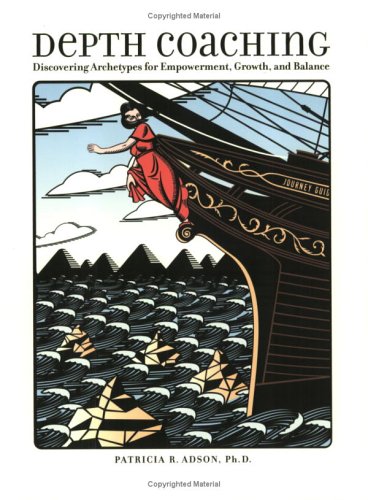 Depth Coaching: Discovering Archetypes For Empowerment, Growth, And Balance