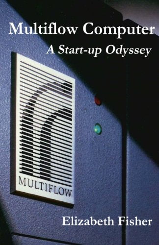 Multiflow Computer: A Start-up Odyssey