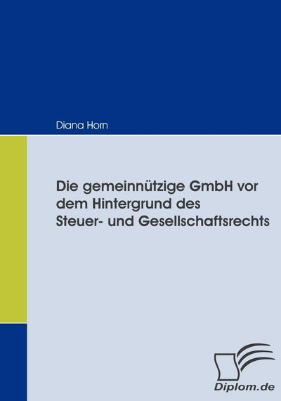 Die gemeinntzige GmbH vor dem Hintergrund des Steuer- und Gesellschaftsrechts (German Edition)