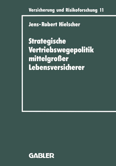 Strategische Vertriebswegepolitik mittelgroer Lebensversicherer (Versicherung und Risikoforschung, 11) (German Edition)