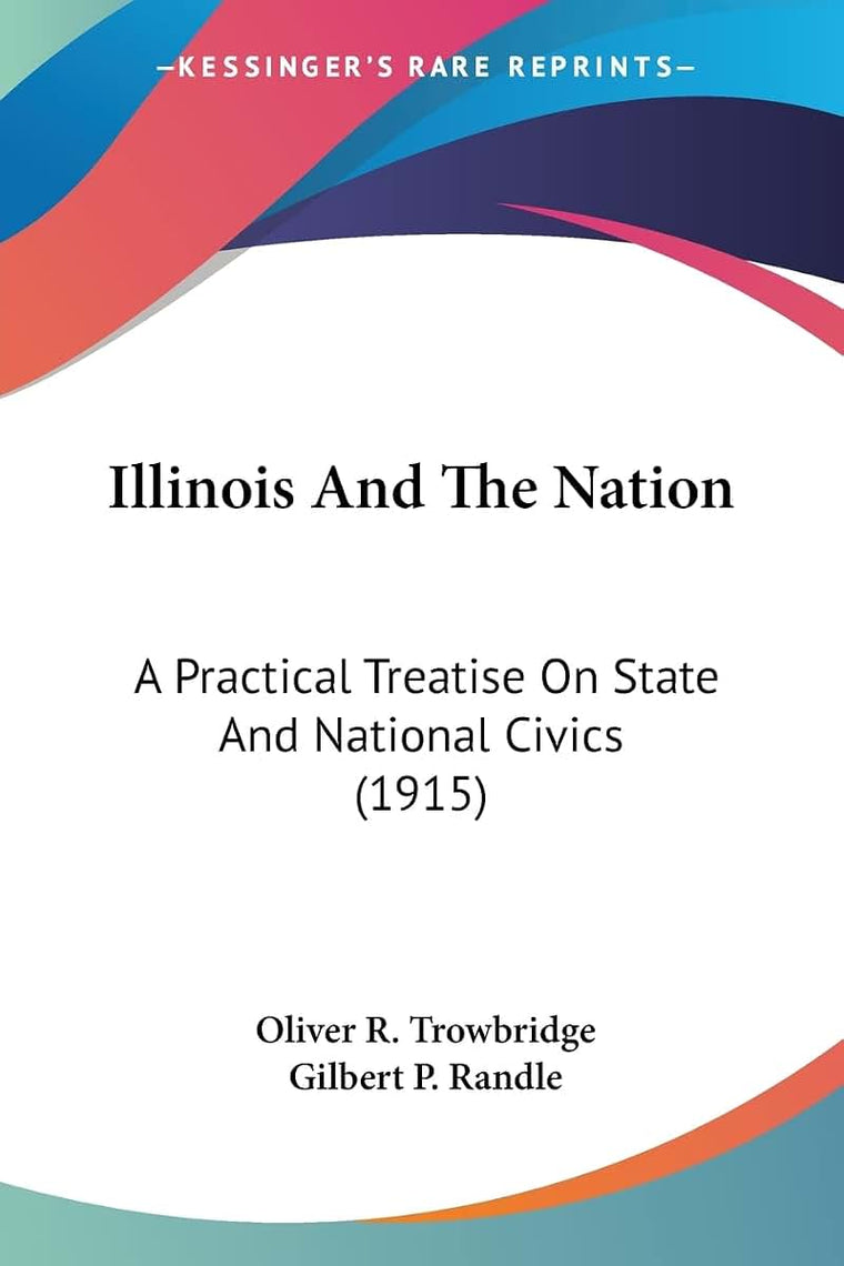 Illinois And The Nation: A Practical Treatise On State And National Civics (1915)