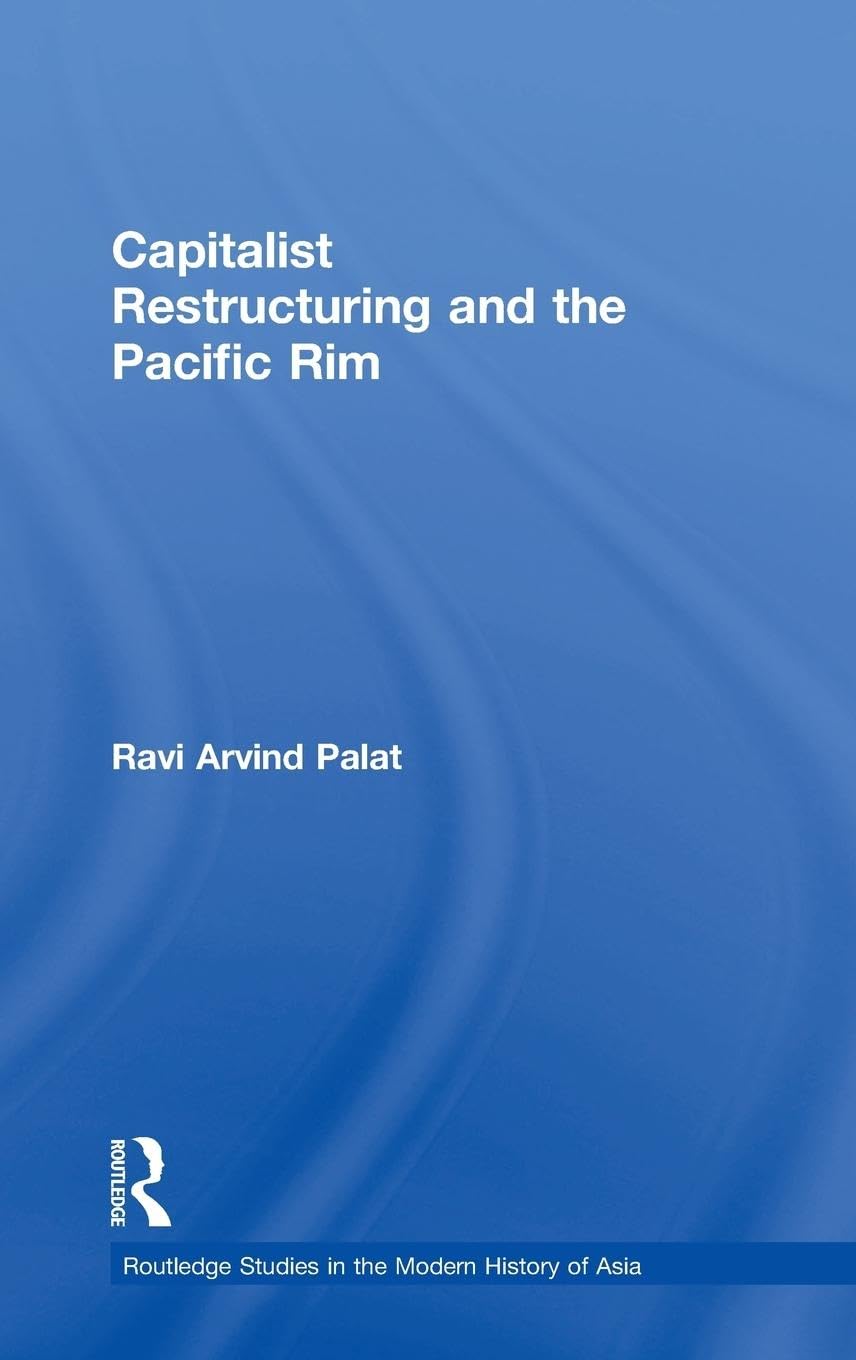 Capitalist Restructuring and the Pacific Rim (Routledge Studies in the Modern History of Asia)