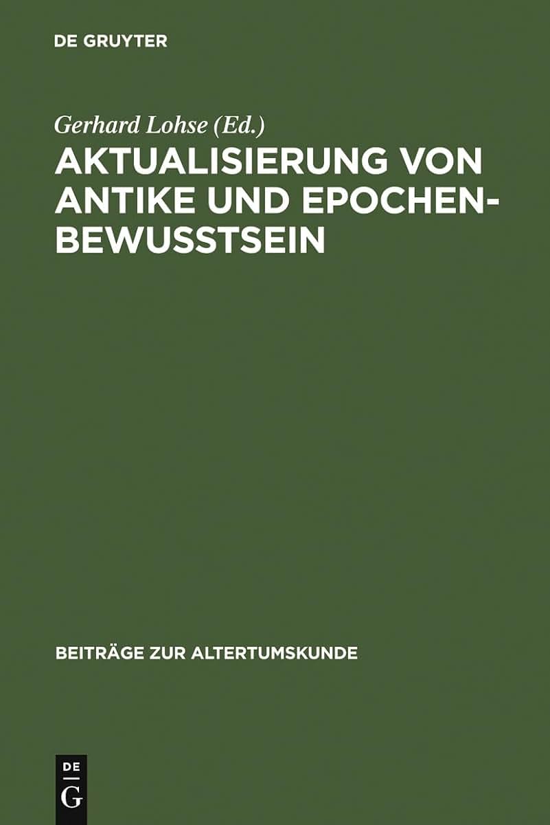 Aktualisierung von Antike und Epochenbewusstsein: Erstes Bruno Snell-Symposion (Beitrge zur Altertumskunde, 195) (German Edition)