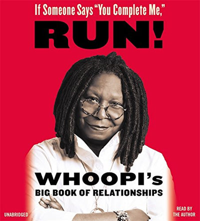 If Someone Says "You Complete Me," RUN!: Whoopi's Big Book of Relationships