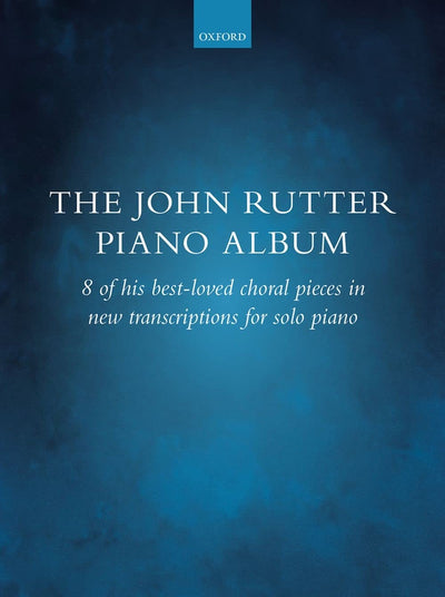 The John Rutter Piano Album: 8 of his best-loved choral pieces in new transcriptions for solo piano