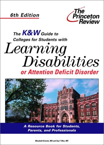 The K&W Guide to Colleges For Students With Learning Disabilities or Attention Deficit Disorder, 6th Edition