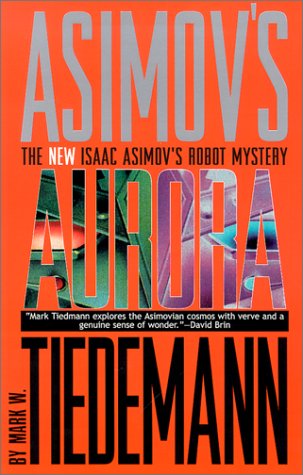 Aurora: Isaac Asimov's Robot Mystery by Tiedemann, Mark W.