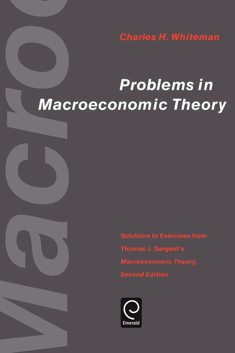 Problems in Macroeconomic Theory: Solutions to Exercise from Thomas J. Sargent's "Macroeconomic Theory" (Economic Theory, Econometrics, and Mathematical Economics)