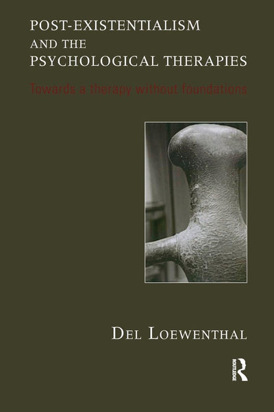 Post-existentialism and the Psychological Therapies: Towards a Therapy without Foundations