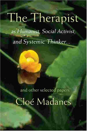 The Therapist as Humanist, Social Activist, and Systemic Thinker... and other Selected Papers