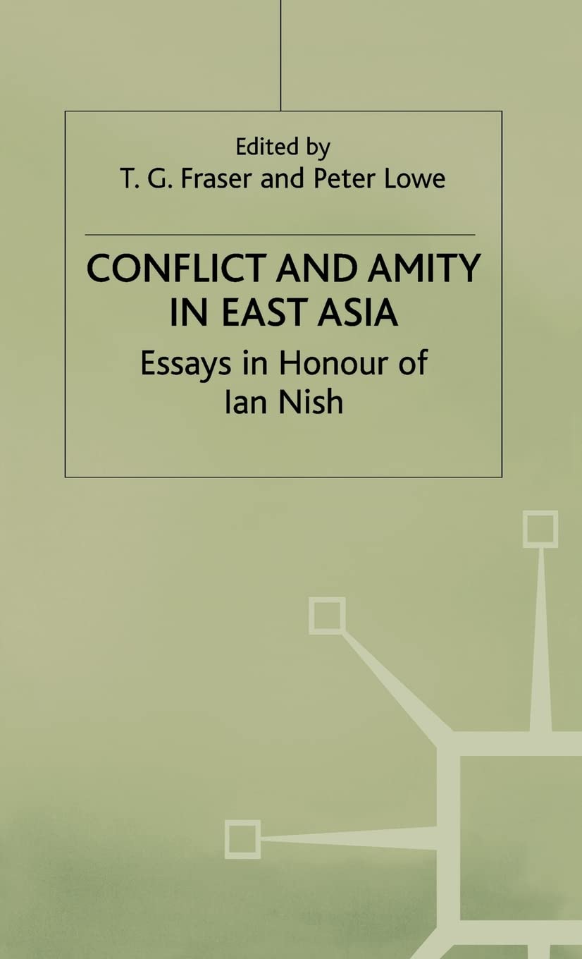 Conflict and Amity in East Asia: Essays in Honour of Ian Nish