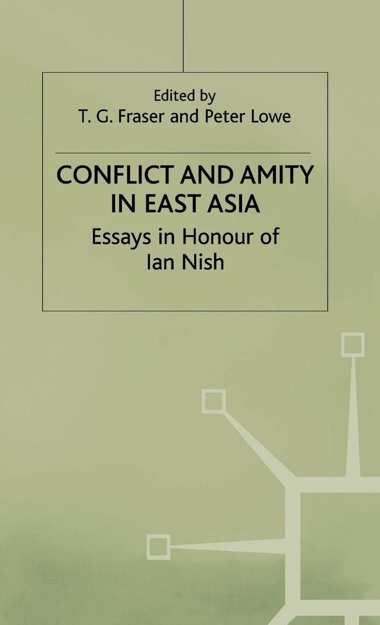 Conflict and Amity in East Asia: Essays in Honour of Ian Nish