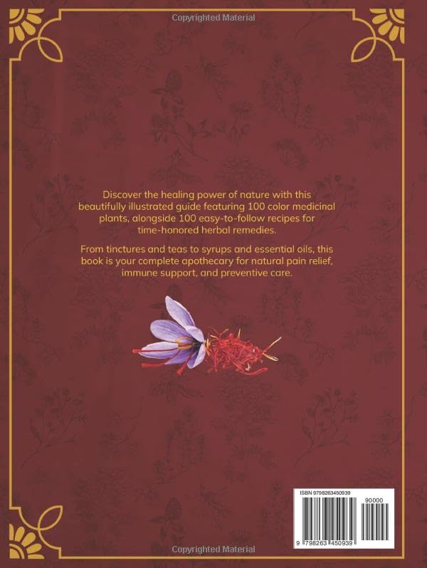 Ancient Remedies Revived: 100+ Powerful Natural Herbal Recipes, Tinctures, Teas, Syrups, and Essential Oils for Your Apothecary to Relieve Pain, Immune Support, and Disease Prevention.