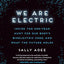 We Are Electric: Inside the 200-Year Hunt for Our Body's Bioelectric Code, and What the Future Holds