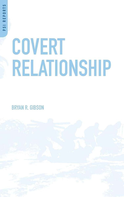 Covert Relationship: American Foreign Policy, Intelligence, and the Iran-Iraq War, 1980-1988 (PSI Reports)