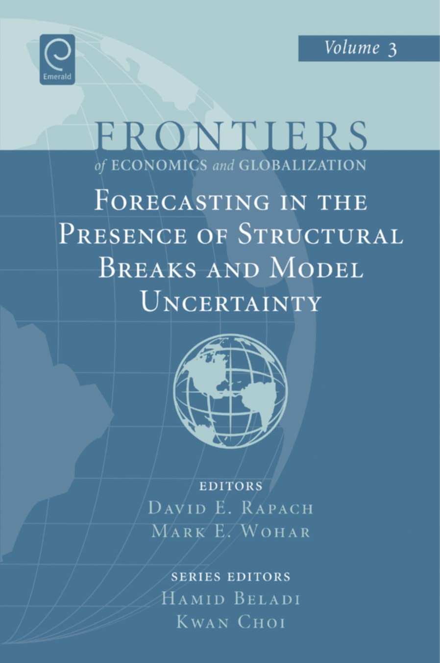 Forecasting in the Presence of Structural Breaks and Model Uncertainty (Frontiers of Economics and Globalization, 3)