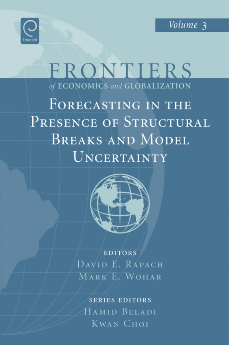 Forecasting in the Presence of Structural Breaks and Model Uncertainty (Frontiers of Economics and Globalization, 3)